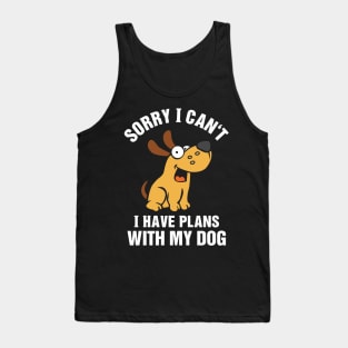 Sorry I Can't I Have Plans With My Dog Tank Top